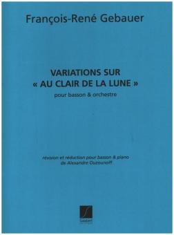 Gébauer, Francois-Réné: Variations sur Au clair de la lune pour basson et orchestre, pour basson et piano 