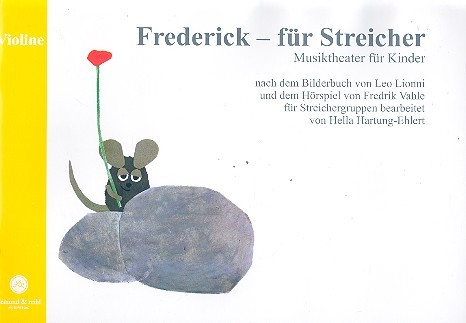 Hartung-Ehlert, Hella: Frederick für Streicher Ausgabe für Violine, Musiktheater für Kinder für Streichergruppen 