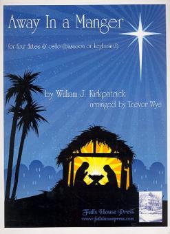 Kirkpatrick, William J.: Away in a Manger for 4 flutes and cello (or bassoon or keyboard), score and parts 