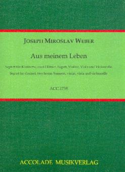 Weber,  Joseph Miroslav: Aus meinem Leben für Klarinette, 2 Hörner, Fagott, Violine, Viola und Violoncello, Partitur und Stimmen 
